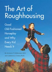 book The Art of Roughhousing: Good Old-Fashioned Horseplay and Why Every Kid Needs It