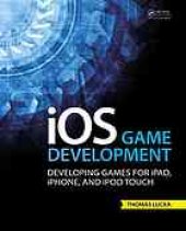 book iOS game development : developing games for iPad, iPhone, and iPod Touch