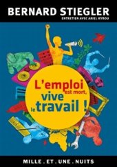 book L'emploi est mort, vive le travail ! Entretien avec Ariel Kyrou