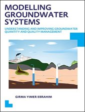 book Modelling Groundwater Systems: Understanding and Improving Groundwater Quantity and Quality Management