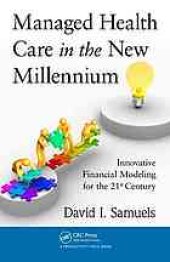 book Managed health care in the new millennium : innovative financial modeling for the 21st century