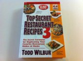 book Top Secret Restaurant Recipes 3: The Secret Formulas for Duplicating Your Favorite Restaurant Dishes At Home