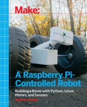 book Make a Raspberry Pi-Controlled Robot: Building a Rover with Python, Linux, Motors, and Sensors