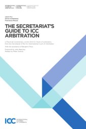 book The Secretariat's guide to ICC arbitration : a practical commentary on the 2012 ICC Rules of Arbitration from the Secretariat of the ICC International Court of Arbitration