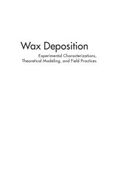 book Wax deposition : experimental characterizations, theoretical modeling, and field practices