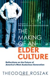 book The Making of an Elder Culture: Reflections on the Future of America's Most Audacious Generation