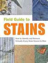 book Field guide to stains : how to identify and remove virtually every stain known to man