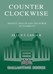 book Counterclockwise: Mindful Health and the Power of Possibility