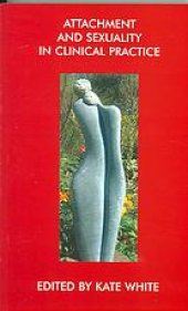 book Attachment and sexuality in clinical practice : the John Bowlby Memorial Conference monograph, 2004