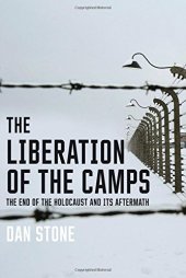 book The Liberation of the Camps: The End of the Holocaust and Its Aftermath