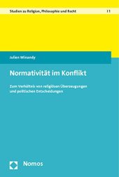 book Normativität im Konflikt: Zum Verhältnis von religiösen Überzeugungen und politischen Entscheidungen