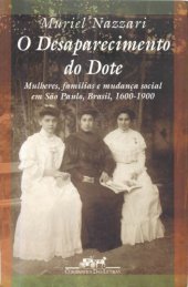 book O desaparecimento do dote - Mulheres, famílias e mudança social em São Paulo, Brasil, 1600-1900