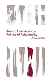 book Arendt, Levinas and a Politics of Relationality