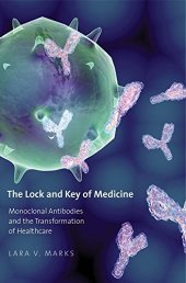 book The Lock and Key of Medicine: Monoclonal Antibodies and the Transformation of Healthcare