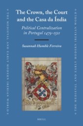 book The Crown, the Court and the Casa Da Índia: Political Centralization in Portugal 1479-1521