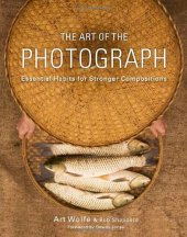 book The Art of the Photograph: Essential Habits for Stronger Compositions