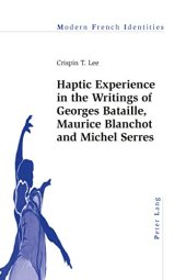 book Haptic Experience in the Writings of Georges Bataille, Maurice Blanchot and Michel Serres