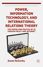 book Power, Information Technology, and International Relations Theory: The Power and Politics of US Foreign Policy and the Internet