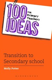 book 100 Ideas for Primary Teachers: Transition to Secondary School