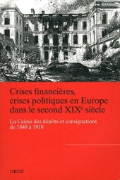 book Crises financières, crises politiques en Europe dans le second XIXe siècle : La Caisse des dépôts et consignations de 1848 à 1918