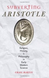 book Subverting Aristotle: Religion, History, and Philosophy in Early Modern Science