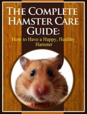 book The Complete Hamster Care Guide: How to Have a Happy, Healthy Hamster