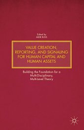 book Value Creation, Reporting, and Signaling for Human Capital and Human Assets: Building the Foundation for a Multi-Disciplinary, Multi-Level Theory