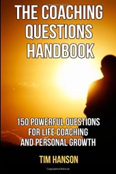 book The Coaching Questions Handbook: 150 Powerful Questions for Life Coaching and Personal Growth (powerful questions, coaching questions, life coach, life coaching ) (Volume 1)