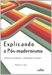 book Explicando o Pós-Modernismo - Ceticismo e socialismo - de Rouseau a Foucault