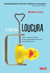 book A Era da Loucura - Como o mundo moderno tornou a felicidade uma meta (quase) impossível