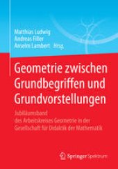 book Geometrie zwischen Grundbegriffen und Grundvorstellungen: Jubiläumsband des Arbeitskreises Geometrie in der Gesellschaft für Didaktik der Mathematik