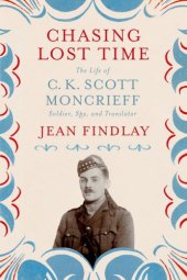 book Chasing Lost Time: The Life of C. K. Scott Moncrieff: Soldier, Spy, and Translator