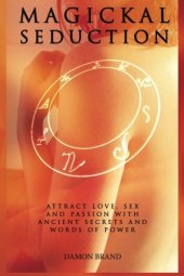 book Magickal Seduction: Attract Love, Sex and Passion With Ancient Secrets and Words of Power