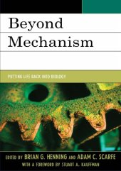 book Beyond Mechanism Putting Life Back Into Biology