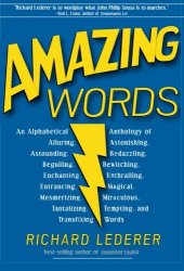 book Amazing Words: An Alphabetical Anthology of Alluring, Astonishing, Beguiling, Bewitching, Enchanting, Enthralling, Mesmerizing, Miraculous, Tantalizing, Tempting, and Transfixing Words