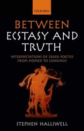 book Between Ecstasy and Truth: Interpretations of Greek Poetics from Homer to Longinus