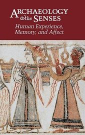 book Archaeology and the Senses: Human Experience, Memory, and Affect