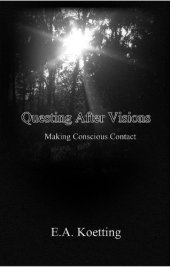 book By E.A. Koetting Questing After Visions: Making Concious Contact [Paperback]