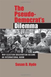 book The Pseudo-Democrat's Dilemma: Why Election Observation Became an International Norm