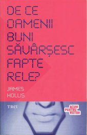 book De ce oamenii buni săvârșesc fapte rele? Cum să înţelegem aspectele mai întunecate ale psihicului