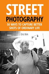 book Street Photography: 50 Ways to Capture Better Shots of Ordinary Life