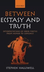 book Between Ecstasy and Truth: Interpretations of Greek Poetics from Homer to Longinus