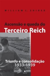 book Ascensão e queda do Terceiro Reich, Volume 1 - Triunfo e consolidação (1933-1939)