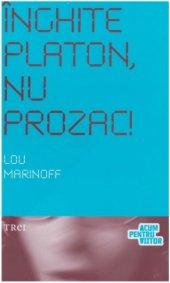 book Înghite Platon, nu Prozac!