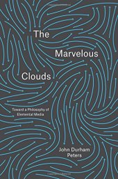 book The Marvelous Clouds: Toward a Philosophy of Elemental Media