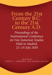 book From the 21st Century B.C. to the 21st Century A.D.: Proceedings of the International Conference on Neo-Sumerian Studies Held in Madrid, 22-24 July 2010