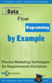 book Data Flow Diagramming by  Example: Process Modeling Techniques for Requirements Elicitation