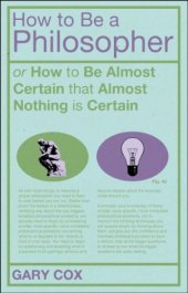 book How To Be A Philosopher: or How to Be Almost Certain that Almost Nothing is Certain