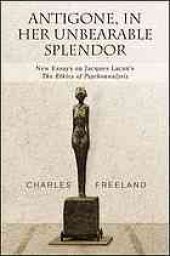 book Antigone, in her unbearable splendor : new essays on Jacques Lacan's the Ethics of psychoanalysis