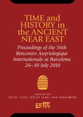 book Time and History in the Ancient Near East: Proceedings of the 56th Recontre Assyriologique International July 2010